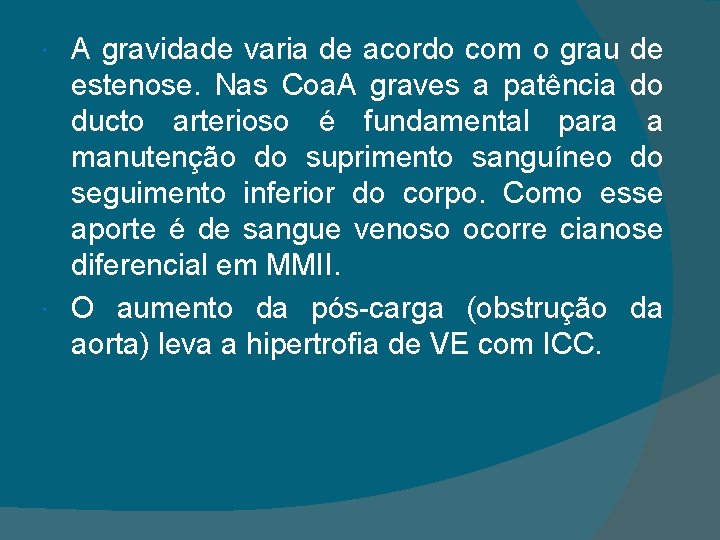 A gravidade varia de acordo com o grau de estenose. Nas Coa. A graves