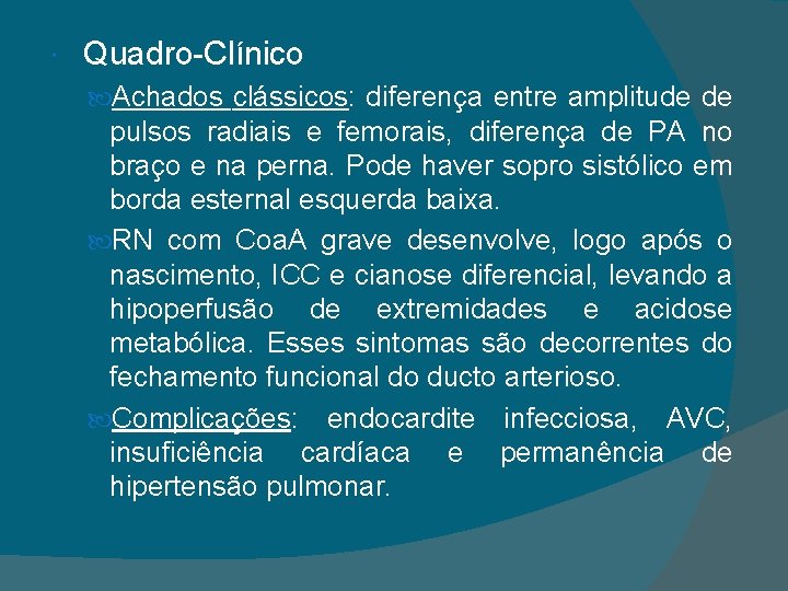  Quadro-Clínico Achados clássicos: diferença entre amplitude de pulsos radiais e femorais, diferença de