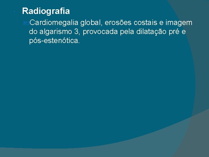  Radiografia Cardiomegalia global, erosões costais e imagem do algarismo 3, provocada pela dilatação