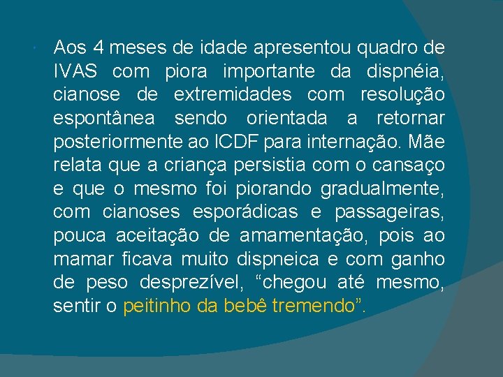  Aos 4 meses de idade apresentou quadro de IVAS com piora importante da