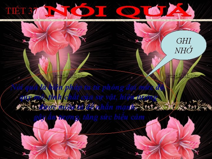 TIẾT 37 GHI NHỚ Nói quá là biện pháp tu từ phóng đại mức TIẾT 37 GHI NHỚ Nói quá là biện pháp tu từ phóng đại mức