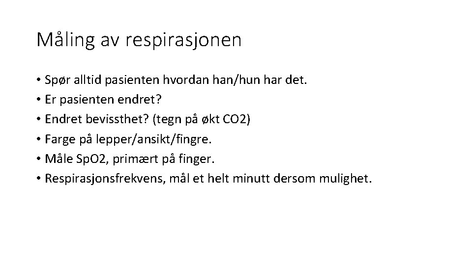 Måling av respirasjonen • Spør alltid pasienten hvordan han/hun har det. • Er pasienten