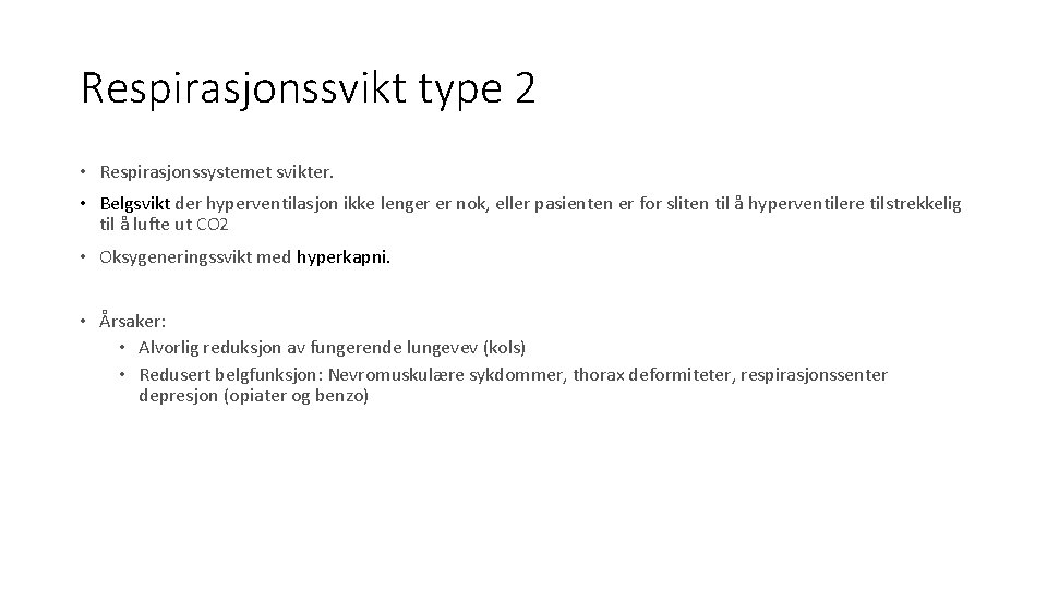 Respirasjonssvikt type 2 • Respirasjonssystemet svikter. • Belgsvikt der hyperventilasjon ikke lenger er nok,