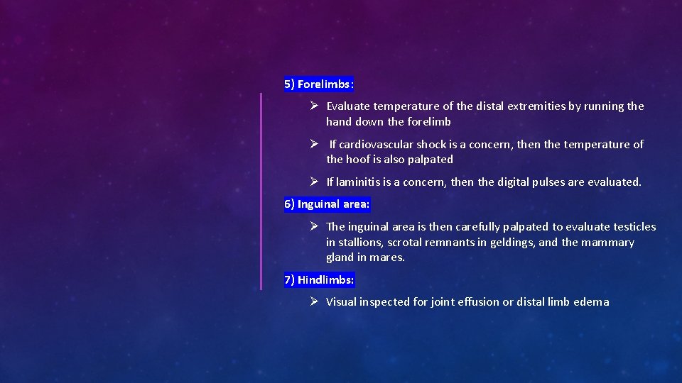 5) Forelimbs: Ø Evaluate temperature of the distal extremities by running the hand down