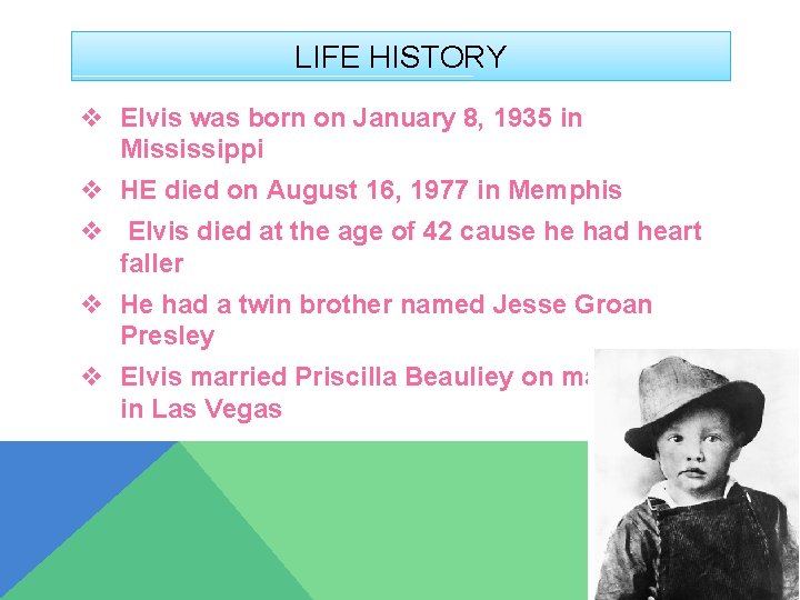 LIFE HISTORY v Elvis was born on January 8, 1935 in Mississippi v HE