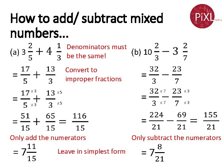 How to add/ subtract mixed numbers. . . Denominators must be the same! Convert