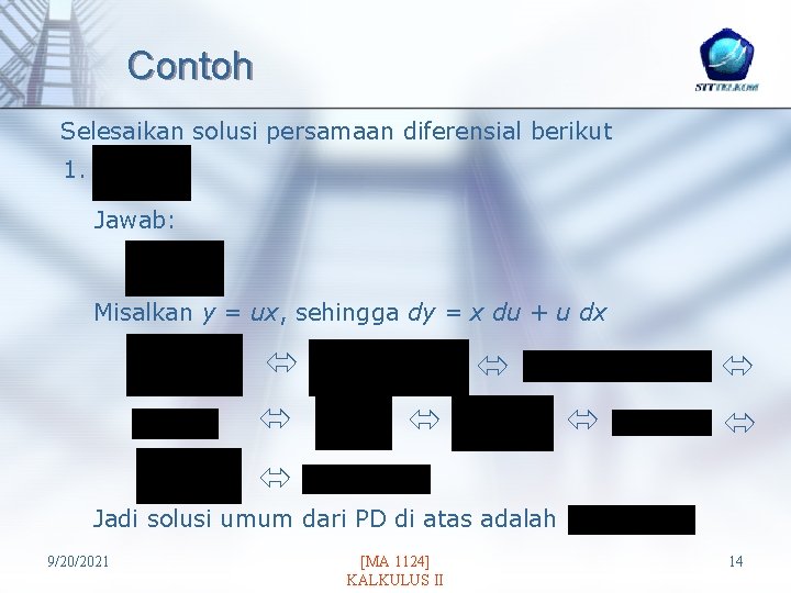 Contoh Selesaikan solusi persamaan diferensial berikut 1. Jawab: Misalkan y = ux, sehingga dy