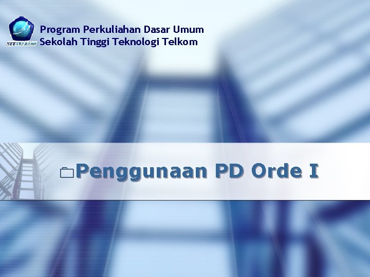 Program Perkuliahan Dasar Umum Sekolah Tinggi Teknologi Telkom 0 Penggunaan PD Orde I 