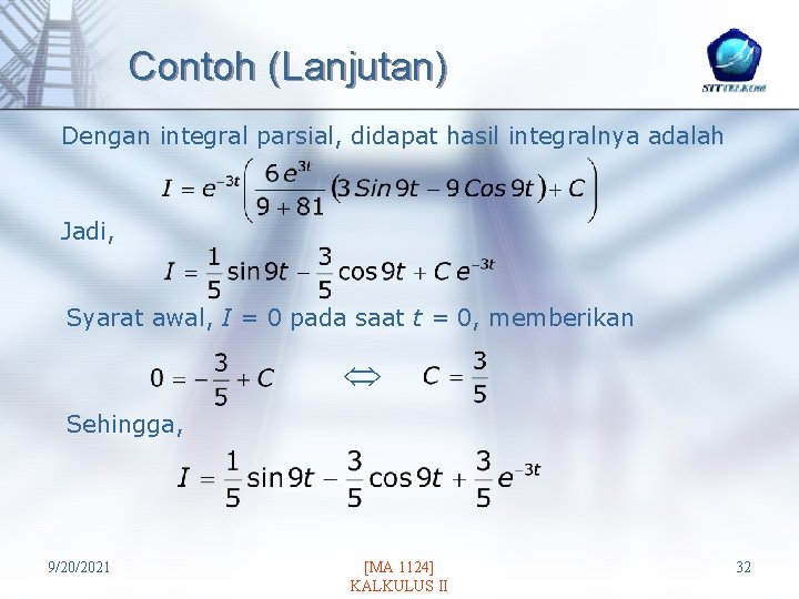 Contoh (Lanjutan) Dengan integral parsial, didapat hasil integralnya adalah Jadi, Syarat awal, I =