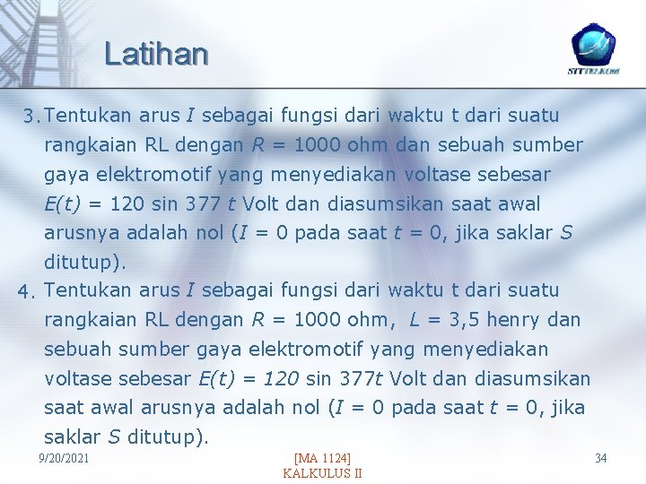 Latihan 3. Tentukan arus I sebagai fungsi dari waktu t dari suatu rangkaian RL