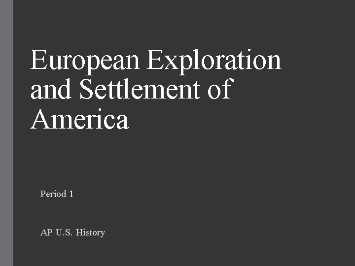 European Exploration and Settlement of America Period 1 AP U. S. History 