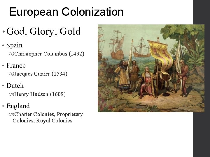 European Colonization • God, • Glory, Gold Spain Christopher Columbus (1492) • France Jacques