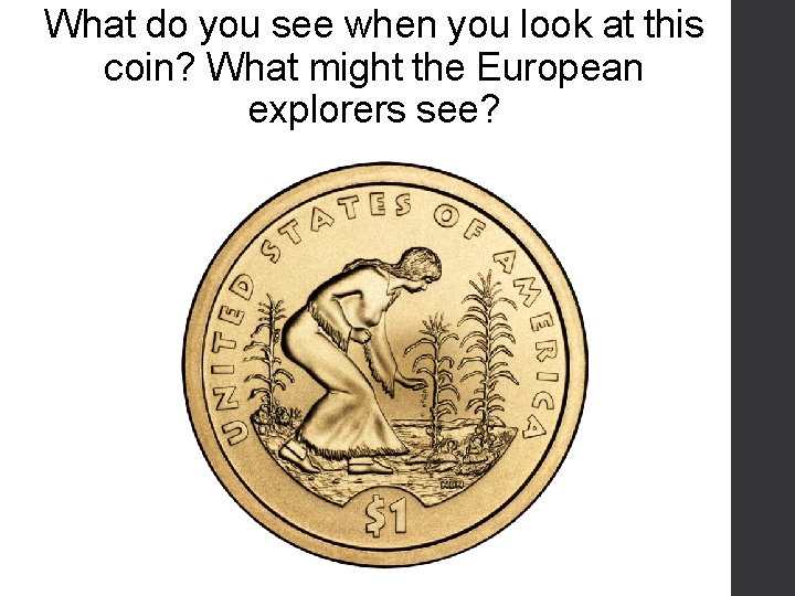 What do you see when you look at this coin? What might the European
