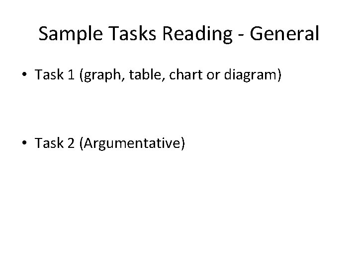 Sample Tasks Reading - General • Task 1 (graph, table, chart or diagram) •