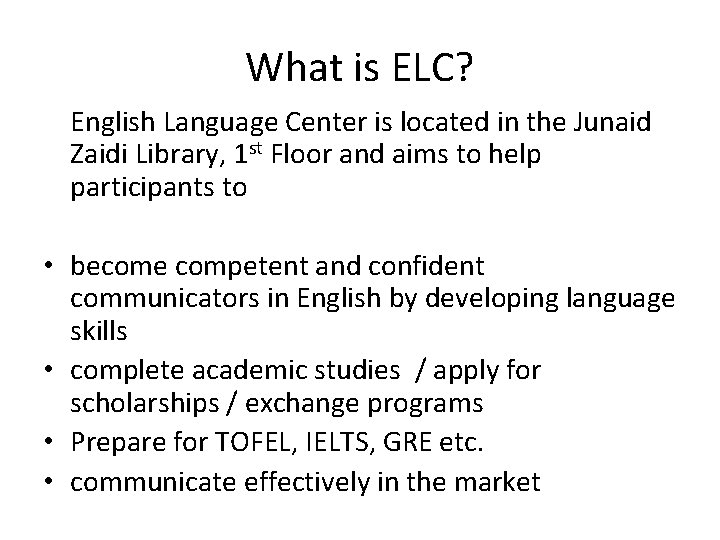 What is ELC? English Language Center is located in the Junaid Zaidi Library, 1