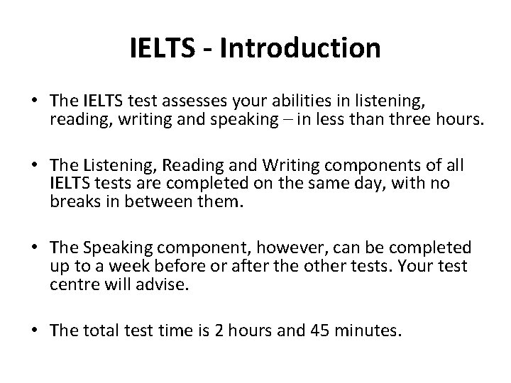 IELTS - Introduction • The IELTS test assesses your abilities in listening, reading, writing