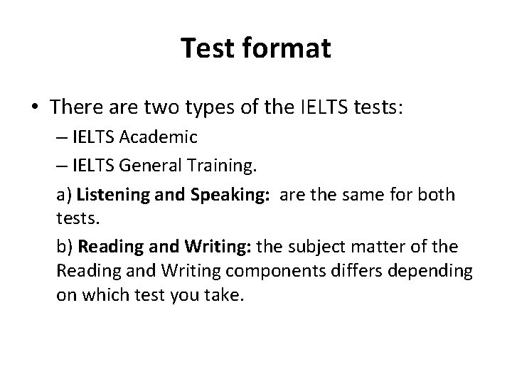 Test format • There are two types of the IELTS tests: – IELTS Academic