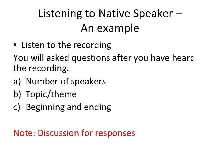 Listening to Native Speaker – An example • Listen to the recording You will