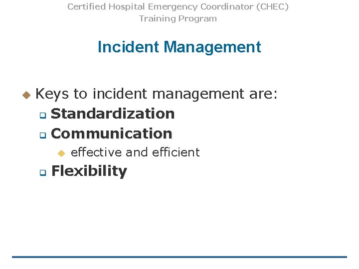 Certified Hospital Emergency Coordinator (CHEC) Training Program Incident Management u Keys to incident management