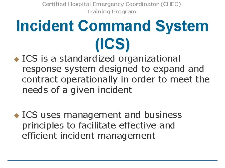 Certified Hospital Emergency Coordinator (CHEC) Training Program Incident Command System (ICS) u u ICS