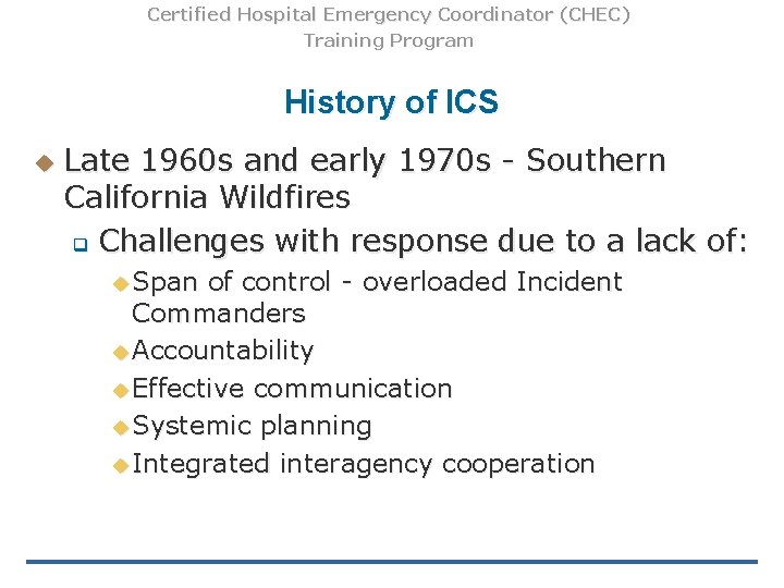 Certified Hospital Emergency Coordinator (CHEC) Training Program History of ICS u Late 1960 s