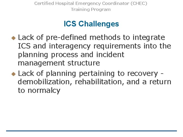 Certified Hospital Emergency Coordinator (CHEC) Training Program ICS Challenges Lack of pre-defined methods to
