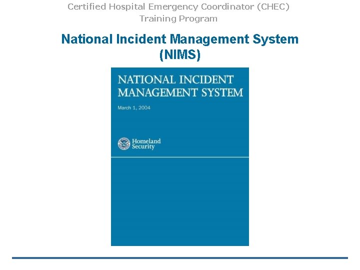 Certified Hospital Emergency Coordinator (CHEC) Training Program National Incident Management System (NIMS) 