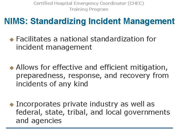 Certified Hospital Emergency Coordinator (CHEC) Training Program NIMS: Standardizing Incident Management u u u