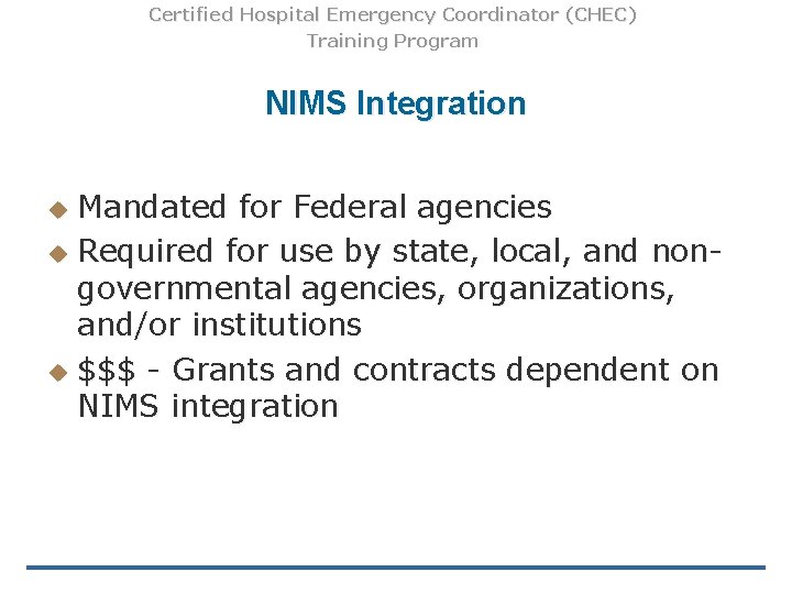 Certified Hospital Emergency Coordinator (CHEC) Training Program NIMS Integration Mandated for Federal agencies u