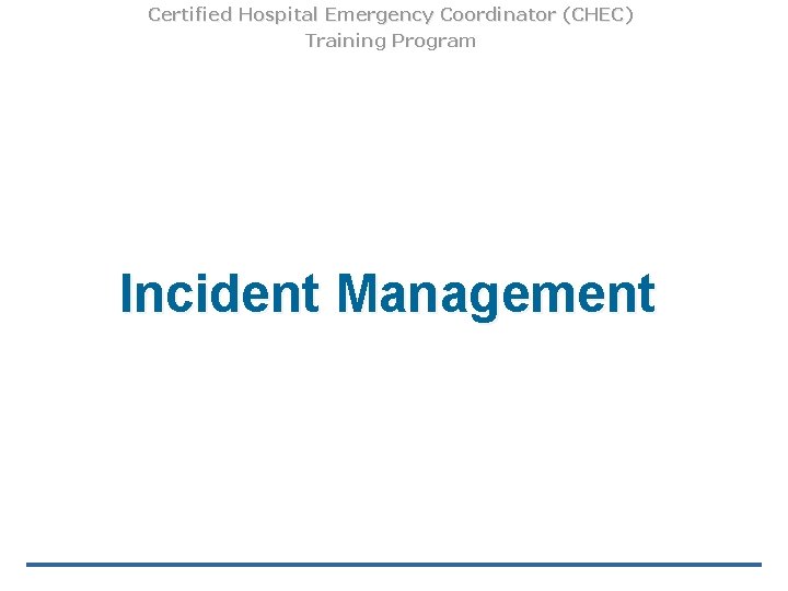 Certified Hospital Emergency Coordinator (CHEC) Training Program Incident Management 