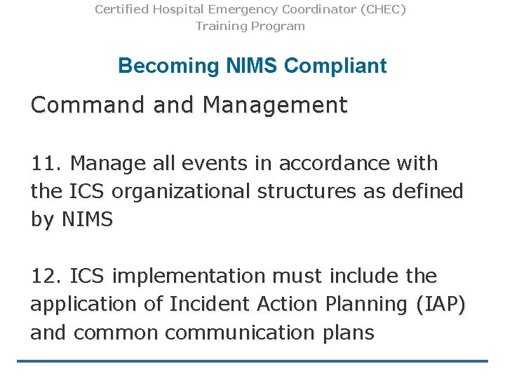 Certified Hospital Emergency Coordinator (CHEC) Training Program Becoming NIMS Compliant Command Management 11. Manage