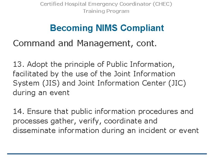 Certified Hospital Emergency Coordinator (CHEC) Training Program Becoming NIMS Compliant Command Management, cont. 13.