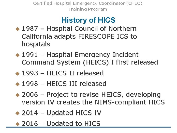 Certified Hospital Emergency Coordinator (CHEC) Training Program History of HICS u 1987 – Hospital