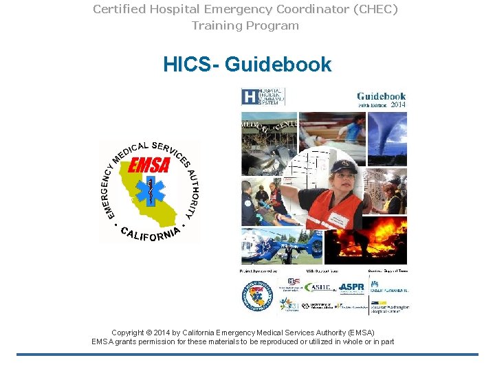 Certified Hospital Emergency Coordinator (CHEC) Training Program HICS- Guidebook Copyright © 2014 by California