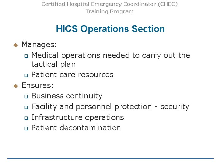 Certified Hospital Emergency Coordinator (CHEC) Training Program HICS Operations Section u u Manages: q