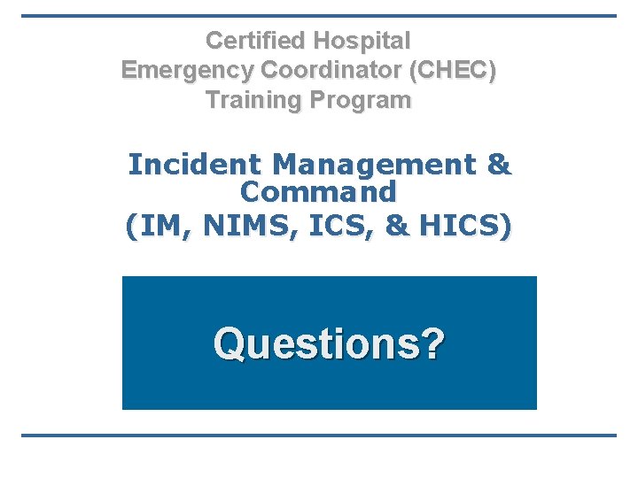 Certified Hospital Emergency Coordinator (CHEC) Training Program Incident Management & Command (IM, NIMS, ICS,