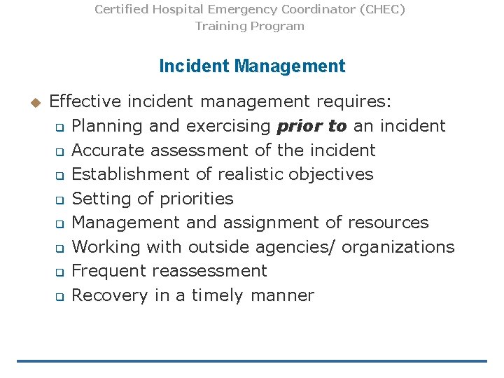 Certified Hospital Emergency Coordinator (CHEC) Training Program Incident Management u Effective incident management requires: