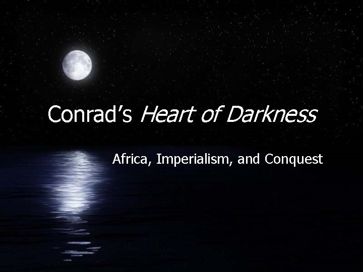 Conrad’s Heart of Darkness Africa, Imperialism, and Conquest 