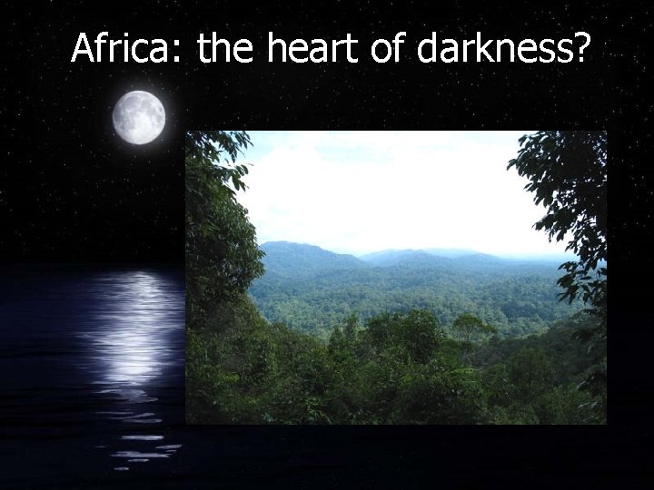 Africa: the heart of darkness? 