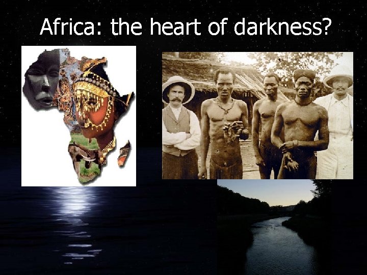 Africa: the heart of darkness? 