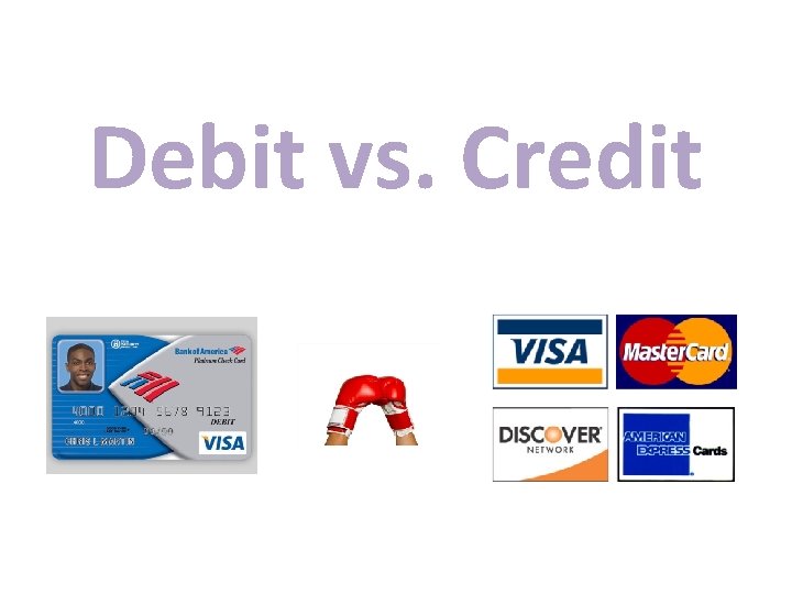 Debit vs. Credit 