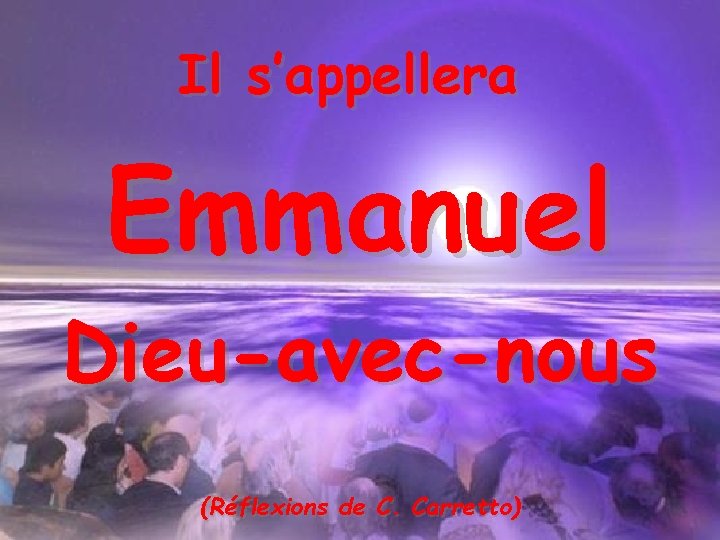 Il s’appellera Emmanuel Dieu-avec-nous (Réflexions de C. Carretto) 