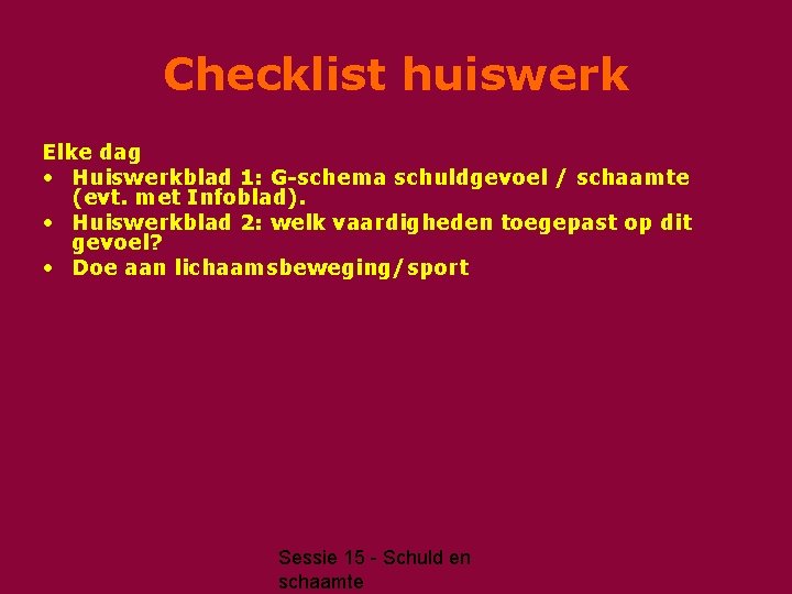 Checklist huiswerk Elke dag • Huiswerkblad 1: G-schema schuldgevoel / schaamte (evt. met Infoblad).