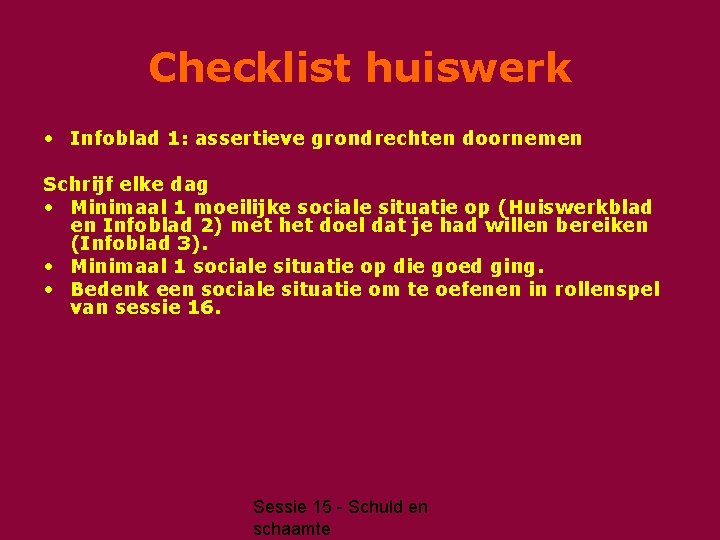 Checklist huiswerk • Infoblad 1: assertieve grondrechten doornemen Schrijf elke dag • Minimaal 1