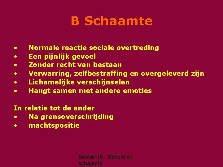 B Schaamte • • • Normale reactie sociale overtreding Een pijnlijk gevoel Zonder recht