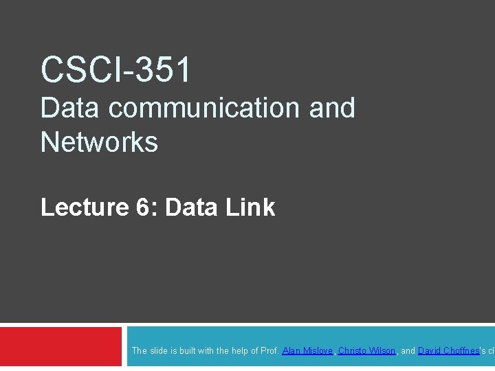 CSCI-351 Data communication and Networks Lecture 6: Data Link The slide is built with