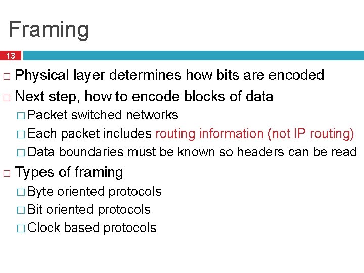 Framing 13 Physical layer determines how bits are encoded � Next step, how to