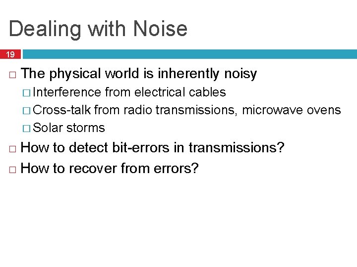 Dealing with Noise 19 � The physical world is inherently noisy � Interference from