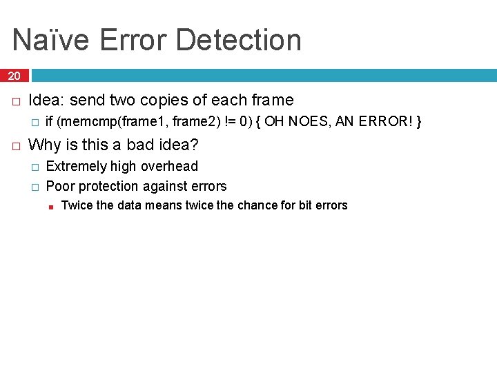 Naïve Error Detection 20 � Idea: send two copies of each frame � �