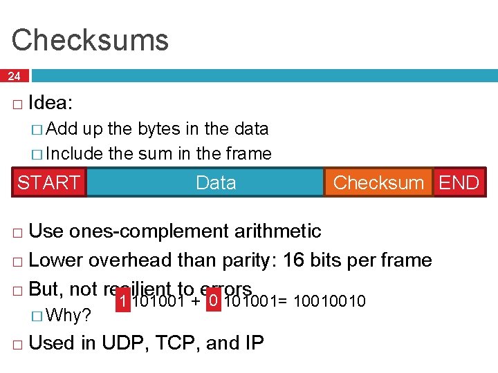 Checksums 24 � Idea: � Add up the bytes in the data � Include